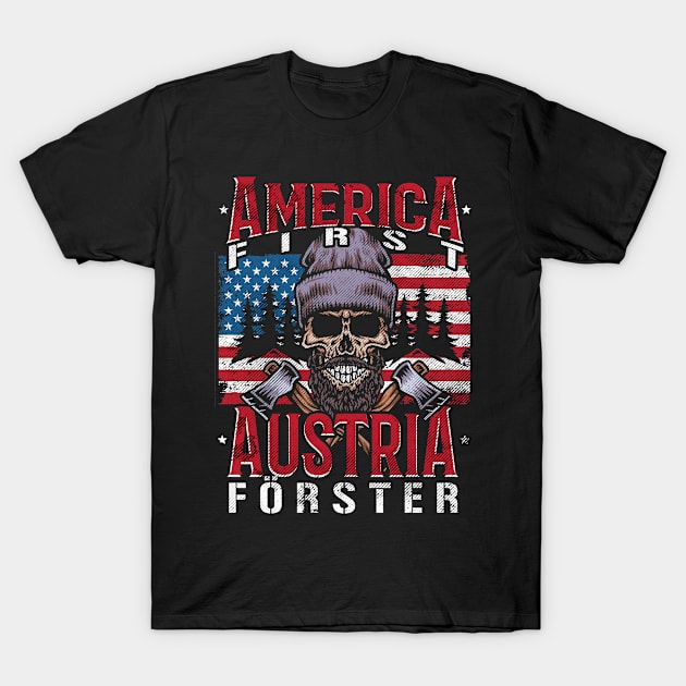 America First Austria Forester I Austrian Woodcutter Forester Flag USA America T-Shirt by 2blackcherries